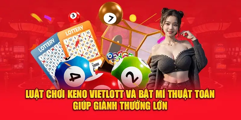 Cách Chơi Keno Vietlott Dành Cho Tân Thủ: Nhanh Chóng và Hiệu Quả